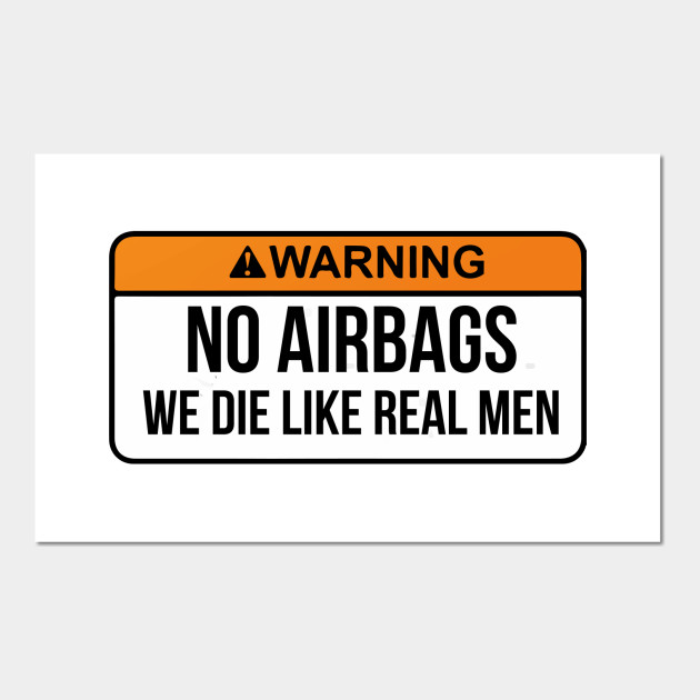 No Airbags We Die Like Real Men Funny Saying By WearYourPassion